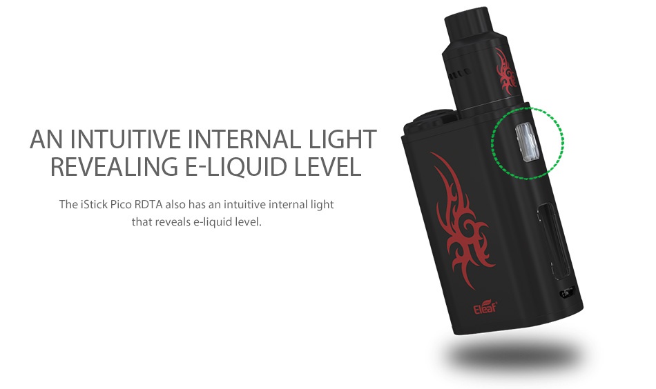 Eleaf iStick Pico RDTA 75W TC Kit 2300mAh AN INTUITIVE INTERNAL LIGHT REVEALING E LIQUID LEVEL The iStick Pico RDta also has an intuitive internal light hat reveals e liquid level