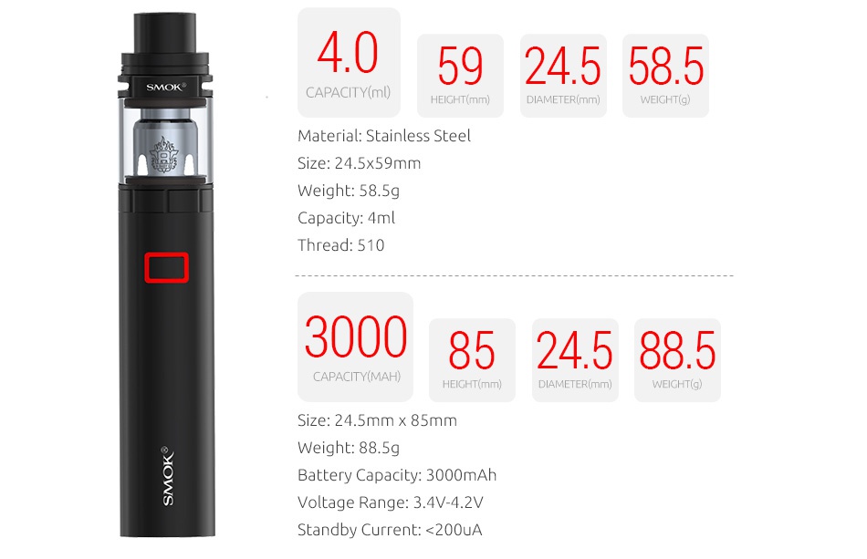 SMOK Stick X8 Kit 3000mAh 40 59245585 CAPACITY mu HEIGHT mm DIAMETER mm  EICHT g  aterial  stainless stee size 24 5 59mm Weight  58 5g Capacity  4ml Thread  510 300085245885 CAPACITY MAH  HEIGHT mm DIAMETER m Size  24 5mm x 85mm Battery Capacity  3000mAh Voltage Range  3 4V 42V Standby Current   200UA