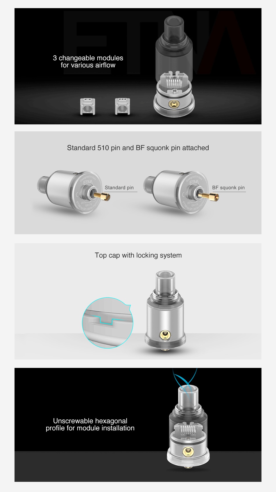 Digiflavor ETNA MTL RDA 3 changeable modules for various airflow Standard 510 pin and BF squonk pin attached Standard pin BF squonk pin Top cap with locking system Unscrewable hexagonal profile for module installation